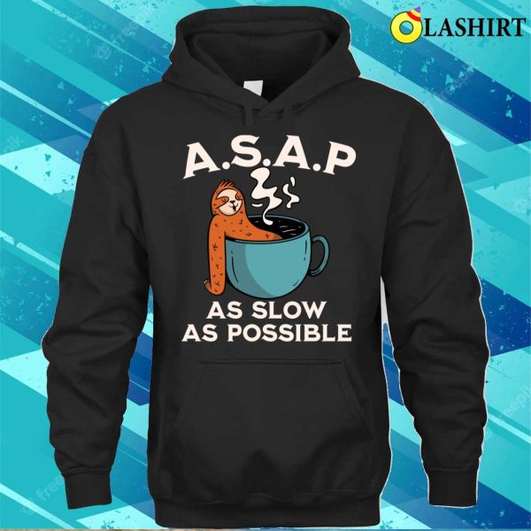 Funny Sloth Gift T-shirt, Asap As Slow As Possible T-shirt