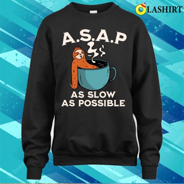 Funny Sloth Gift T-shirt, Asap As Slow As Possible T-shirt