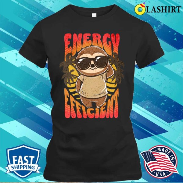 Funny Sloth T-shirt, Energy Efficient Sloth T-shirt