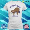 Funny Sloth T-shirt, Funny Sloth Mode Quote Weekend Plans No Plans Slogan T-shirt