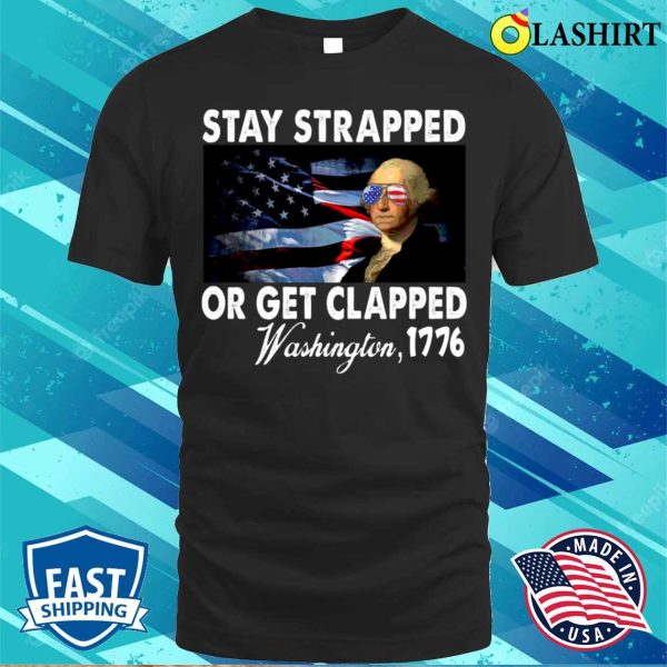 Funny Stay Strapped Get Clapped Washington T-shirt