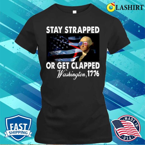 Funny Stay Strapped Get Clapped Washington T-shirt