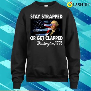 Funny Stay Strapped Get Clapped Washington T shirt 4