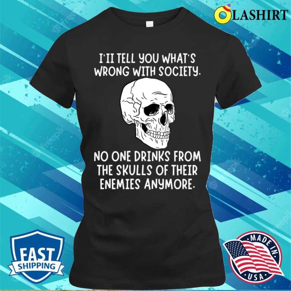 Funny T-shirt, Drink From The Skull Of Your Enemies T-shirt