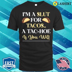 Funny T-shirt, I’m A Slt For Tacos A Tachoe T-shirt