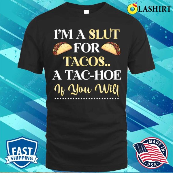 Funny T-shirt, I’m A Slt For Tacos A Tachoe T-shirt