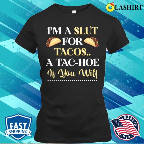 Funny T-shirt, I’m A Slt For Tacos A Tachoe T-shirt