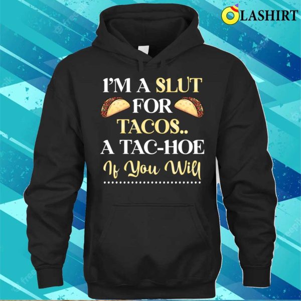 Funny T-shirt, I’m A Slt For Tacos A Tachoe T-shirt