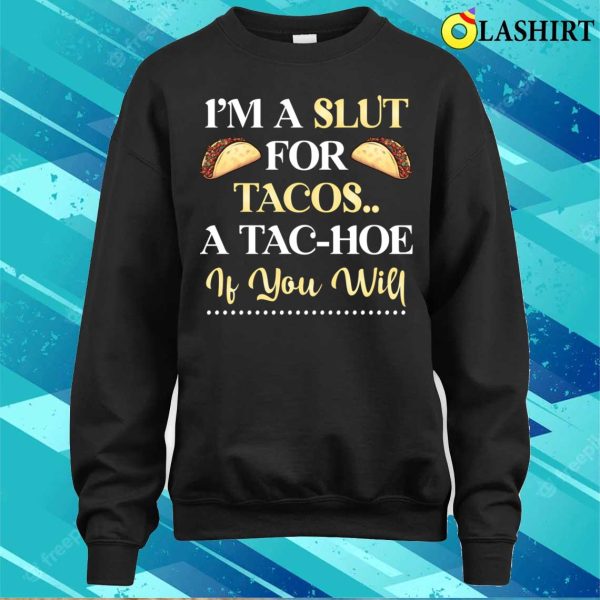 Funny T-shirt, I’m A Slt For Tacos A Tachoe T-shirt