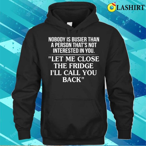 Funny T-shirt, Nobody Is Busier Than A Person That’s Not Interested In You T-shirt