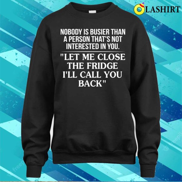 Funny T-shirt, Nobody Is Busier Than A Person That’s Not Interested In You T-shirt