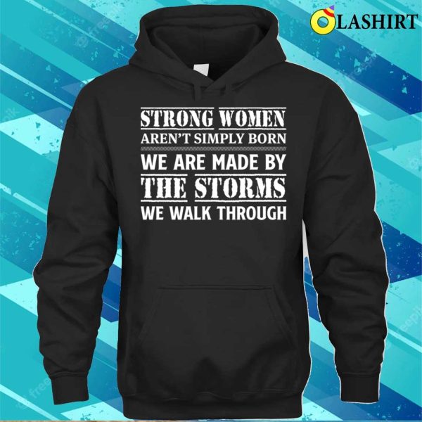 Funny T-shirt, Strong Women Aren’t Simply Born We Are Made T-shirt