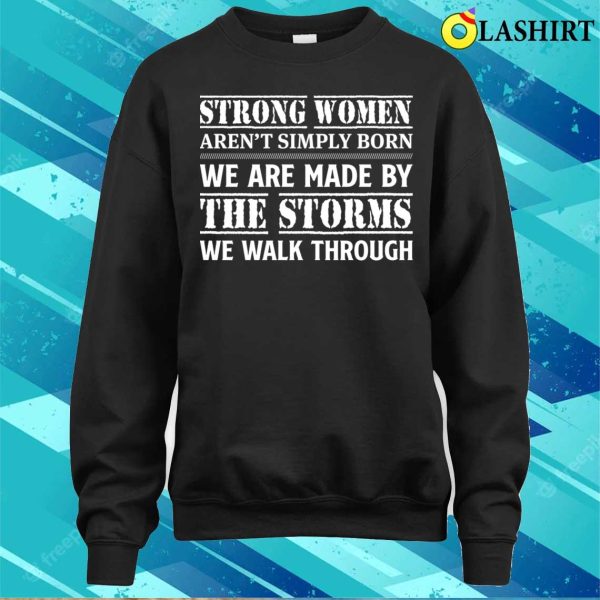 Funny T-shirt, Strong Women Aren’t Simply Born We Are Made T-shirt