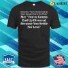 Funny T-shirt, You’re Gonna End Up Alone Because You’re Too Picky T-shirt