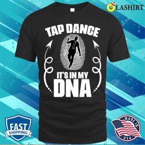 Funny Tap Dance Its In My Dna For A Tap Dancing Tap Dancer T shirt 1