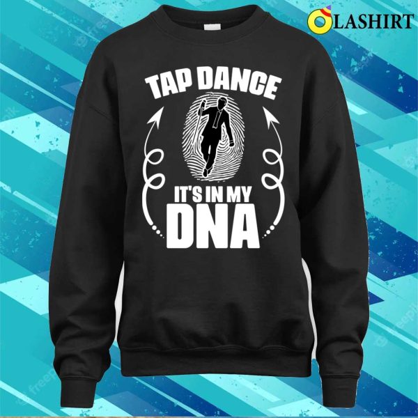 Funny Tap Dance Its In My Dna For A Tap Dancing Tap Dancer T-shirt