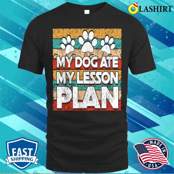 Funny Teacher My Dog Ate My Lesson Plan Teaching Education T-shirt