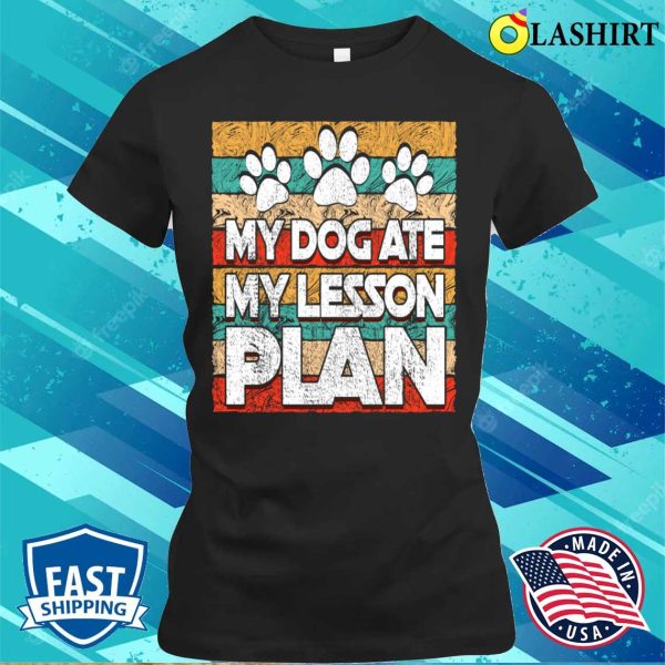 Funny Teacher My Dog Ate My Lesson Plan Teaching Education T-shirt