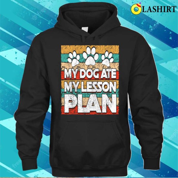 Funny Teacher My Dog Ate My Lesson Plan Teaching Education T-shirt