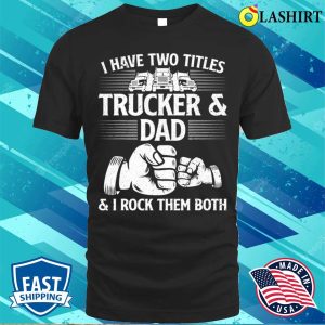 Funny Truck Driver Art Dad Trucker Men Truck Driving Lover T shirt 1