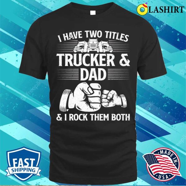 Funny Truck Driver Art Dad Trucker Men Truck Driving Lover T-shirt