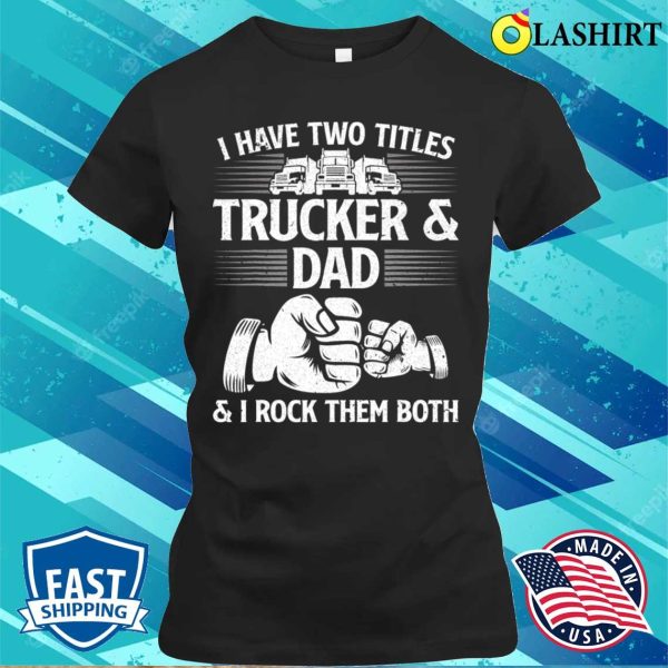 Funny Truck Driver Art Dad Trucker Men Truck Driving Lover T-shirt