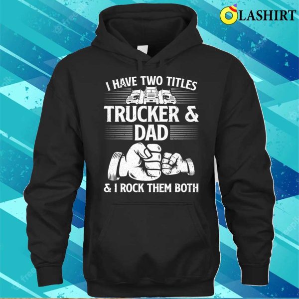 Funny Truck Driver Art Dad Trucker Men Truck Driving Lover T-shirt