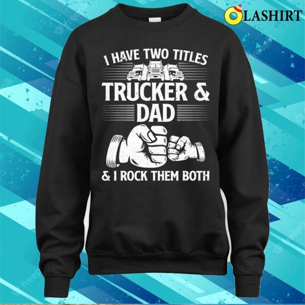 Funny Truck Driver Art Dad Trucker Men Truck Driving Lover T-shirt