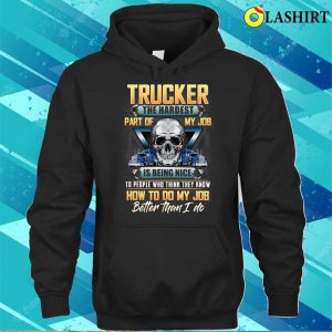 Funny Trucker Truck Driver T shirt 3