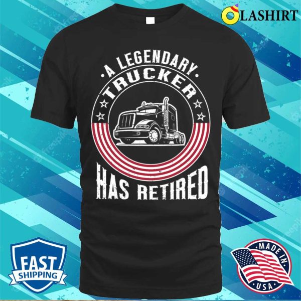 Funny Trucker Trucking Retired Truck Driver T-shirt