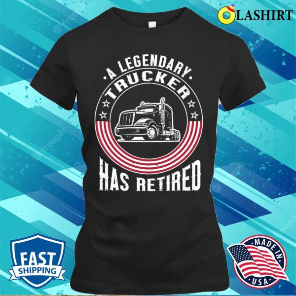 Funny Trucker Trucking Retired Truck Driver T-shirt