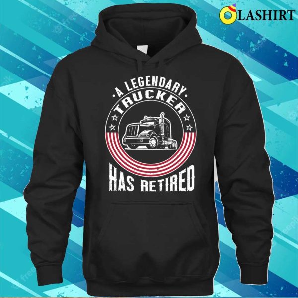 Funny Trucker Trucking Retired Truck Driver T-shirt