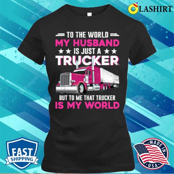 Funny Trucker’s Wife Trucker Is The World Truck Driver T-shirt