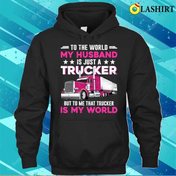 Funny Trucker’s Wife Trucker Is The World Truck Driver T-shirt