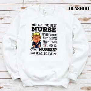 Funny Trump Meme You Are The Best Nurse T shirt 1