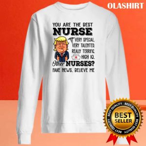 Funny Trump Meme You Are The Best Nurse T-shirt 1 Funny Trump Meme You Are The Best Nurse T shirt 2