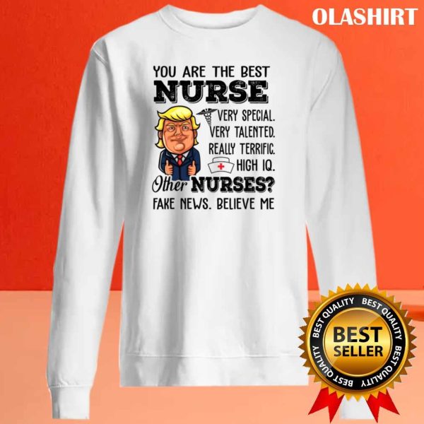 Funny Trump Meme You Are The Best Nurse T-shirt