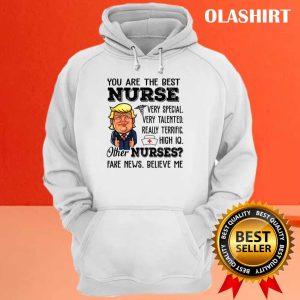 Funny Trump Meme You Are The Best Nurse T-shirt 2 Funny Trump Meme You Are The Best Nurse T shirt 3