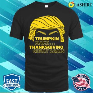 Funny Trumpkin Make Thanksgiving Great Again T shirt 1