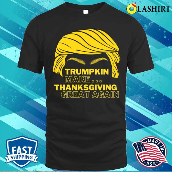 Funny Trumpkin Make Thanksgiving Great Again T-shirt