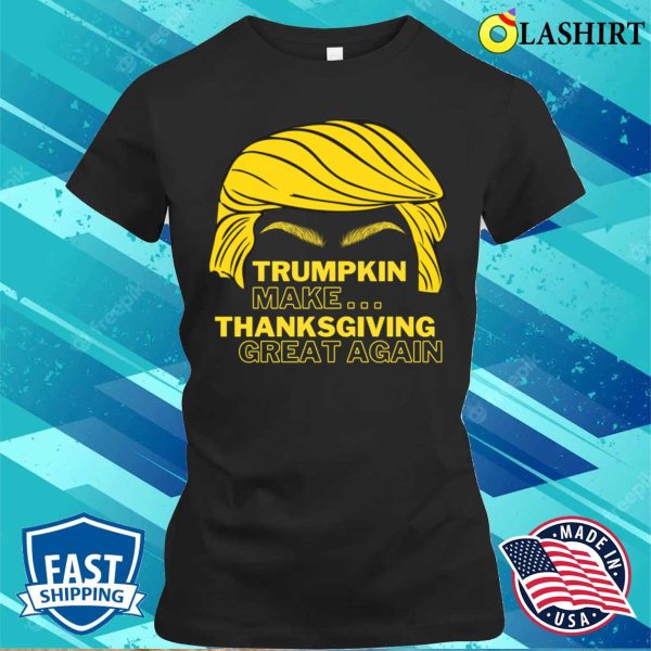 Funny Trumpkin Make Thanksgiving Great Again T-shirt