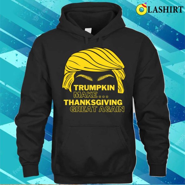 Funny Trumpkin Make Thanksgiving Great Again T-shirt