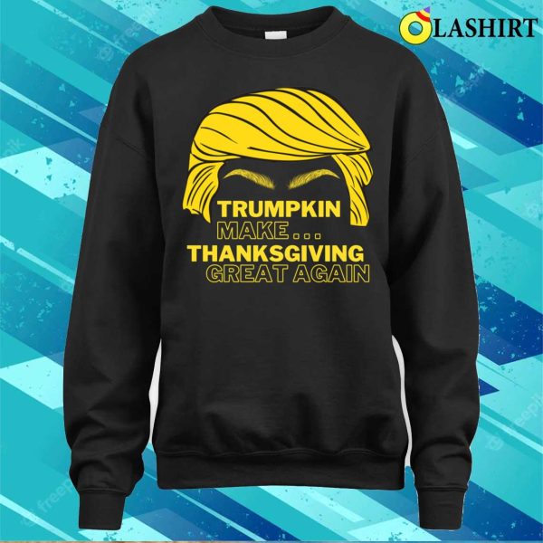 Funny Trumpkin Make Thanksgiving Great Again T-shirt