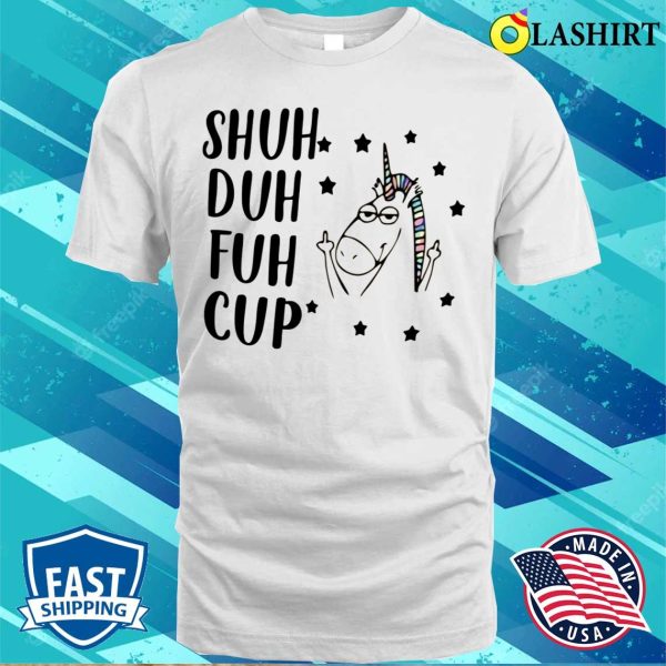 Funny Unicorn Shuh Duh T-shirt