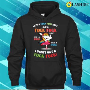 Funny Unicorn With A Fuck Fuck Here And A Fuck Fuck There T shirt 3
