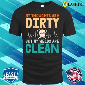 Funny Welding Thoughts Metal Worker And Welder Funny Welding Shirt 1