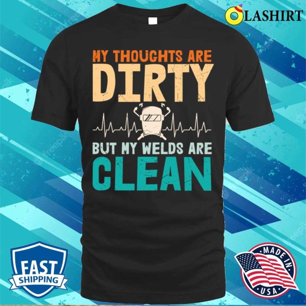 Funny Welding Thoughts Metal Worker And Welder Funny Welding Shirt