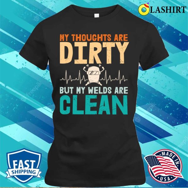 Funny Welding Thoughts Metal Worker And Welder Funny Welding Shirt