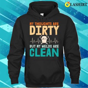 Funny Welding Thoughts Metal Worker And Welder Funny Welding Shirt 3