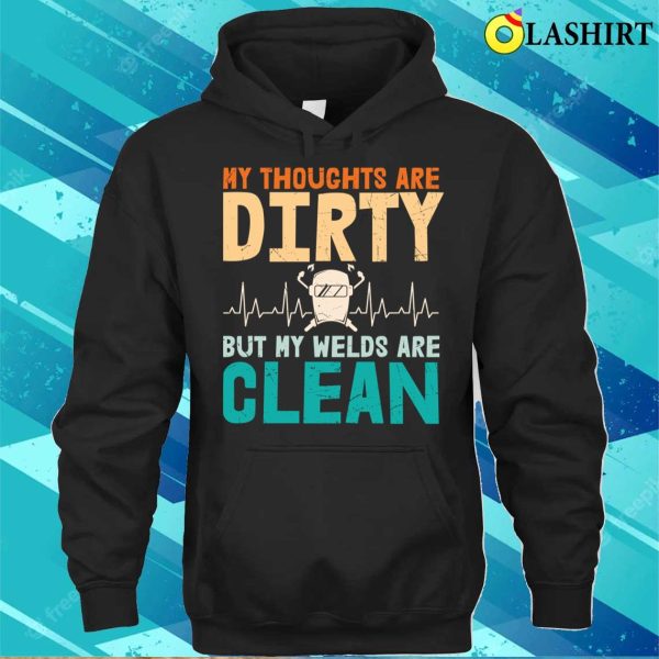 Funny Welding Thoughts Metal Worker And Welder Funny Welding Shirt